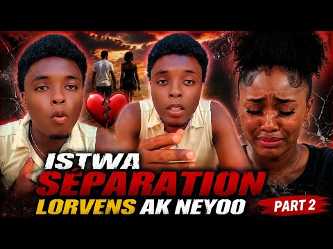 ISTWA SÉPARATION LORVENS AK NEYOO PART 2