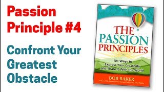 Passion Principle #4 - Confront Your Greatest Obstacle (for Artists)