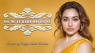 Dil Ne Ye Kaha Hai Dil Se rock Version  Dhadkan  Raga Rock Nation Cover  Bollywood Rock Ballad