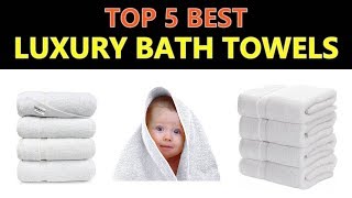 Best Luxury Bath Towels - (Top 5)