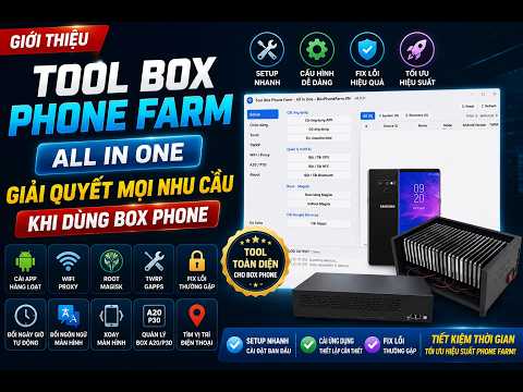 Giới Thiệu Tool Box Phone Farm All In One – Giải Quyết Mọi Nhu Cầu Khi Dùng Box Phone