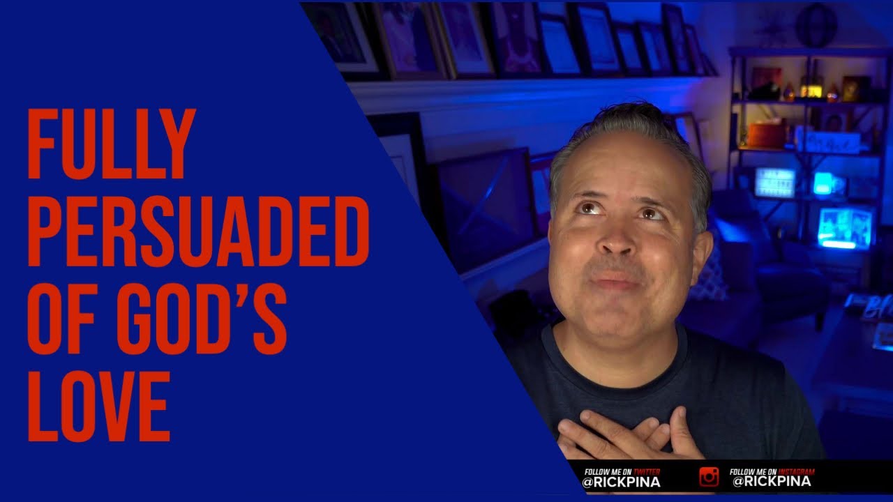 God's Grace & Our Faith (Part 11): Faith Works By Love (Part 10) - Fully  Persuaded Of God's Love - Today's Word With Rick Pina