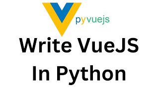 PyvueJS Tutorial -  Write Vue Js Code In Python
