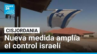 Israel aprueba medidas que extenderían su control sobre Cisjordania ocupada
