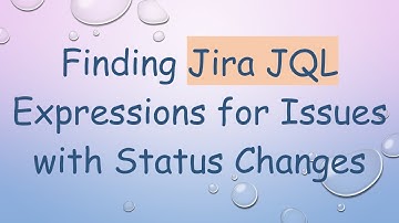 Finding Jira JQL Expressions for Issues with Status Changes