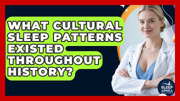 What Cultural Sleep Patterns Existed Throughout History? - Sleep Apnea Support Network