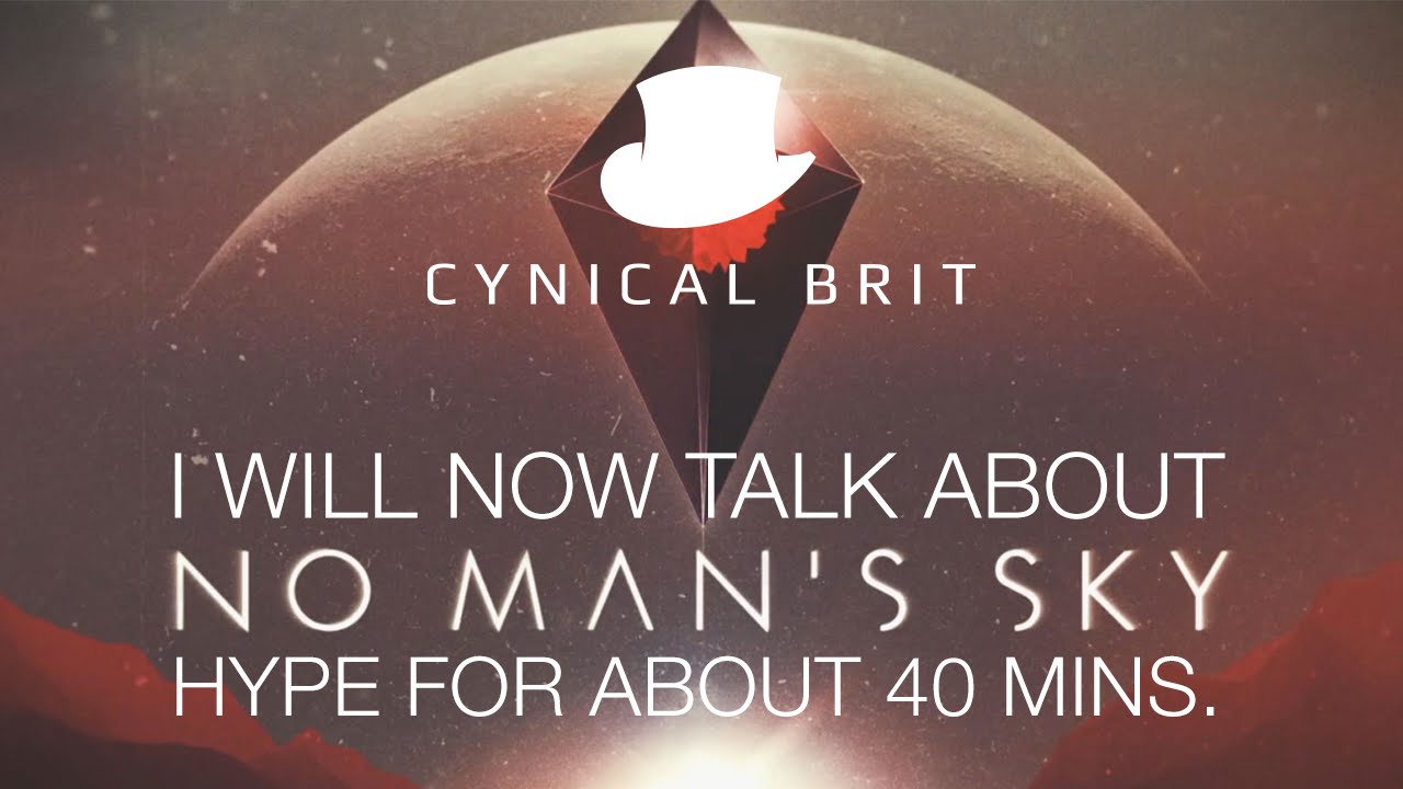 I will now talk about No Man's Sky hype for about 40 minutes