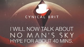 I will now talk about No Man's Sky hype for about 40 minutes I will now talk about No Man's Sky hype for about 40 minutes