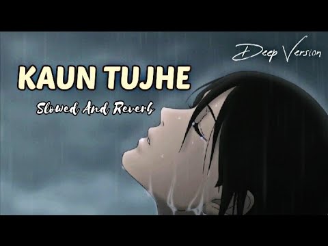 Kaun Tujhe (Slowed And Reverb) M.S DHONI | The Untold story | Deep Version