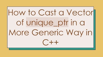 How to Cast a Vector of unique_ptr in a More Generic Way in C+ +