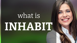 Inhabit — INHABIT definition