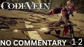 Code Vein Gameplay No Commentary Part 12 | Code Vein Walkthrough