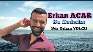 Erkan ACAR Bu Kaderim Söz Orhan YOLCU ABONE OLMAYI UNUTMAYIN Resimi