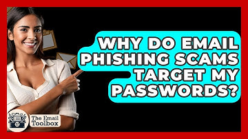 Why Do Email Phishing Scams Target My Passwords? - TheEmailToolbox.com