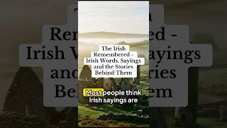 The Hidden Meaning Behind Irish Sayings