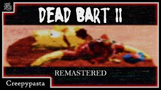 DEAD BART II | Creepypasta [Daniel Cross]