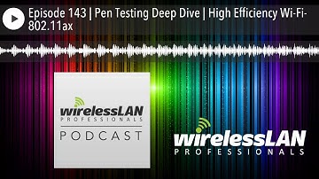 Episode 143 | Pen Testing Deep Dive | High Efficiency Wi-Fi- 802.11ax