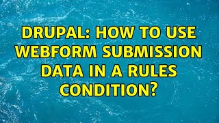 Drupal: How to use webform submission data in a Rules Condition? (3 Solutions!!)