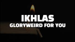 Ikhlas - GLORYWEIRD FOR YOU (Lirik)