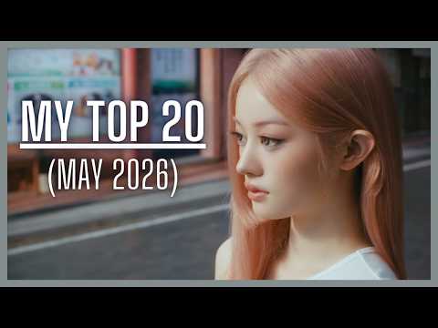 MY TOP 20 SONGS (MAY 2026)