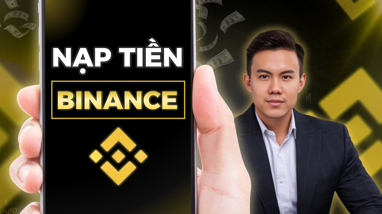 Hướng Dẫn Nạp Tiền Vào Binance Mới Nhất 2025 Cho Người Mới
