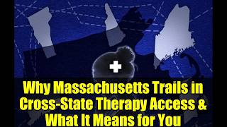 Why Massachusetts Trails in Cross-State Therapy Access & What It Means for You