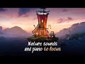 Nature sounds and piano to focus