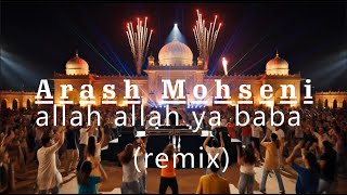 Arash Mohseni - Allah - Allah Ya Baba (Remix)