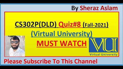 CS302P Quiz 08 Solution 100% (Virtual University) || Digital Logic Design