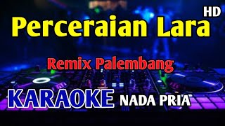 Download Lagu PERCERAIAN LARA - KARAOKE HD Remix Palembang  MP3