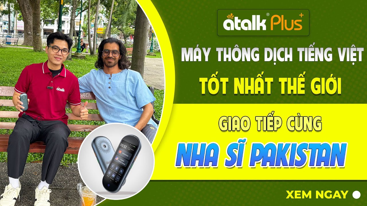 Máy Phiên Dịch Cầm Tay ATalk Plus+ Trò Chuyện Cùng Anh Chàng Nha SĨ Người Pakistan