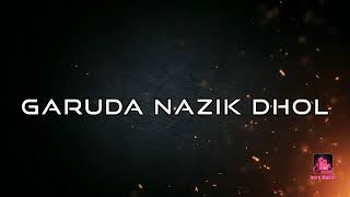 Garuda Nazik Dhol New Intro