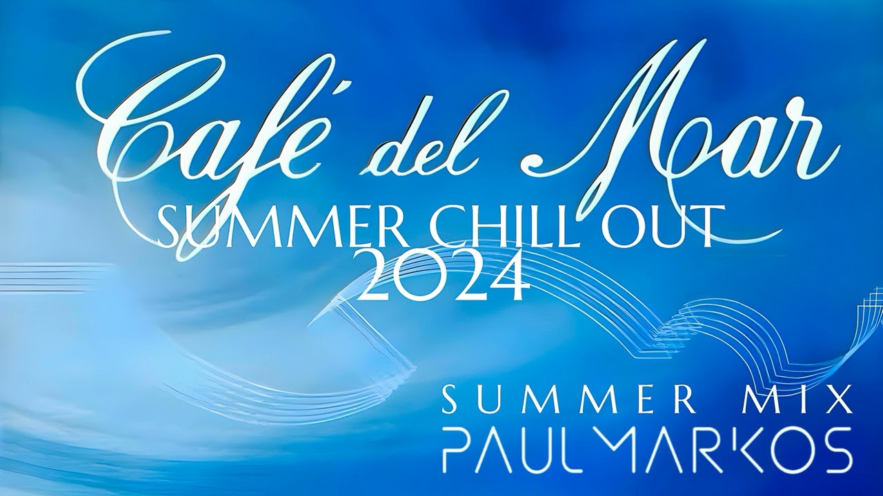 Cafe Del Mar - Best Chill Out 2024 - Ibiza Summer Mix By Paul