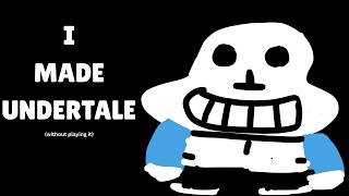 I Remade Undertale Without Playing It