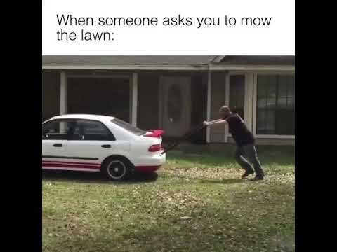 When someone asks you to mow the lawn 😂
