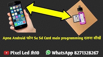 Apna Android फोन Se Sd Card mein programming दलना सीखें ( Pixel Led Jh10 ) 8271328267