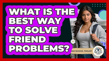 What Is The Best Way To Solve Friend Problems?