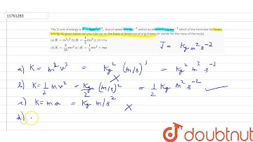The SI unit of energy is `J = kg m^2 s^(-2),` that of speed `upsilon` is `ms^(-1)` and of accele...
