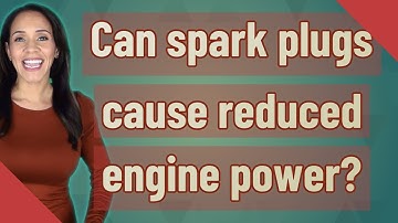 Can spark plugs cause reduced engine power?