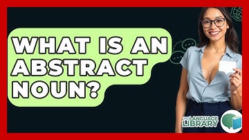 What Is An Abstract Noun? - The Language Library