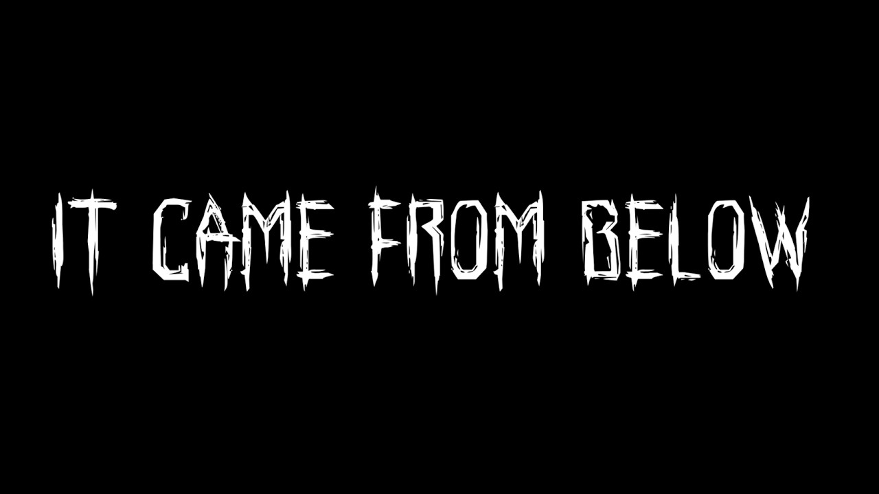 It Came From Below