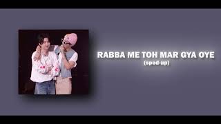Rabba Me Toh Mar Gaya Oye - sped up