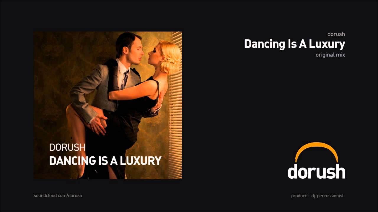 Dorush   Dancing Is A Luxury Original Mix