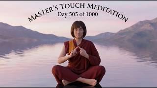 505. Master’s Touch Meditation (½ version) — Day 505 of 1000