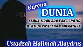 DUNIA TIDAK ADA YANG GRATIS‼️SEMUA AKAN DIPERTANGGUNGJAWABKAN || USTADZAH HALIMAH ALAYDRUS