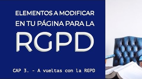 Que debes cambiar en tu web para la RGPD