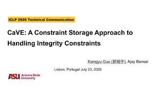 ICLP/FLoC 26 - CaVE: A Constraint Storage Approach to Handling Integrity Constraints