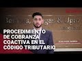 Procedimiento de cobranza coactiva en el Código Tributario