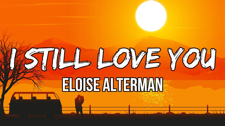 Eloise Alterman - I Still Love You (Lyrics) | I dont know what got me