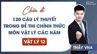 [Vật Lý 12] 120 CÂU LÝ THUYẾT TRONG ĐỀ CHÍNH THỨC CỦA BỘ GIÁO DỤC CÁC NĂM - MÔN VẬT LÝ 12 | Thầy VNA